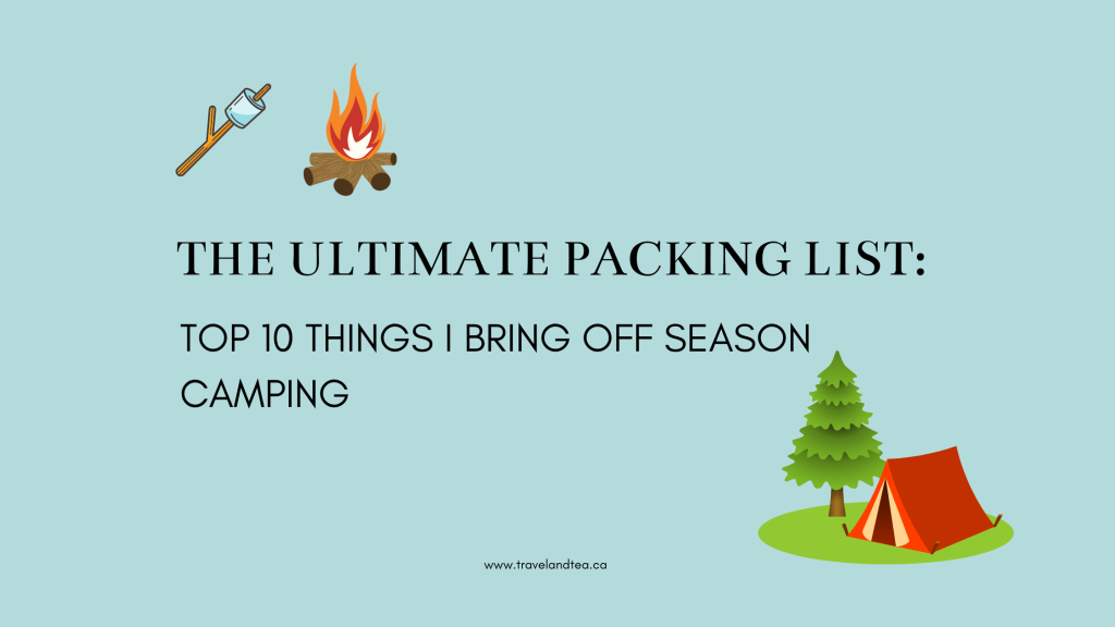 The Ultimate Packing List: Top 10 Things I Bring Off Season Camping